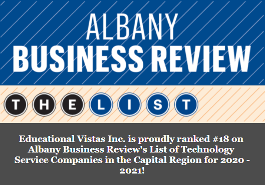 Educational Vistas Inc. is proudly ranked #18 on Albany Busiiness Review's List of Technology Service Companies in the Capital Region for 2020-2021!