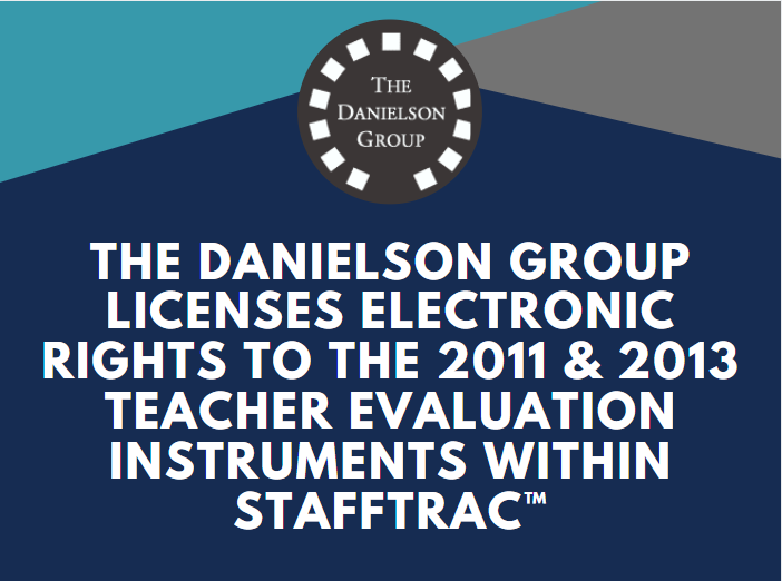 The Danielson Group Licenses Electronic Rights to the 2011 & 2013 Teacher Evaluation Instruments within StaffTrac