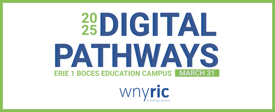 Text reads "2025 Digital Pathways, Erie 1 BOCES Education Campus, March 31." Below, "wnyric technology services" is displayed. Green border surrounds the text.